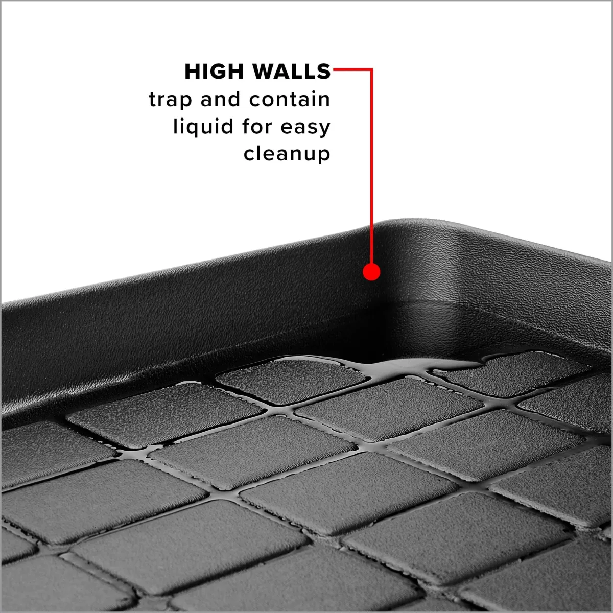High walls help contain liquid for easy cleanup